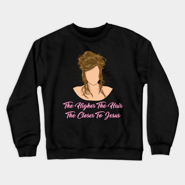 Hairstylist Gift " The Higher The Hair The Closer To Jesus " Crewneck Sweatshirt by Design Seventytwo